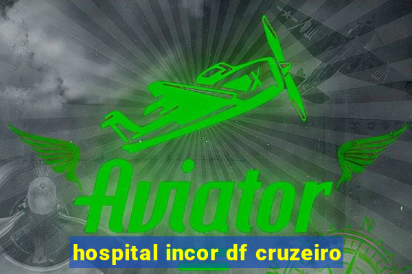 hospital incor df cruzeiro